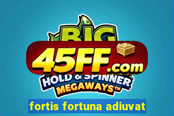 fortis fortuna adiuvat